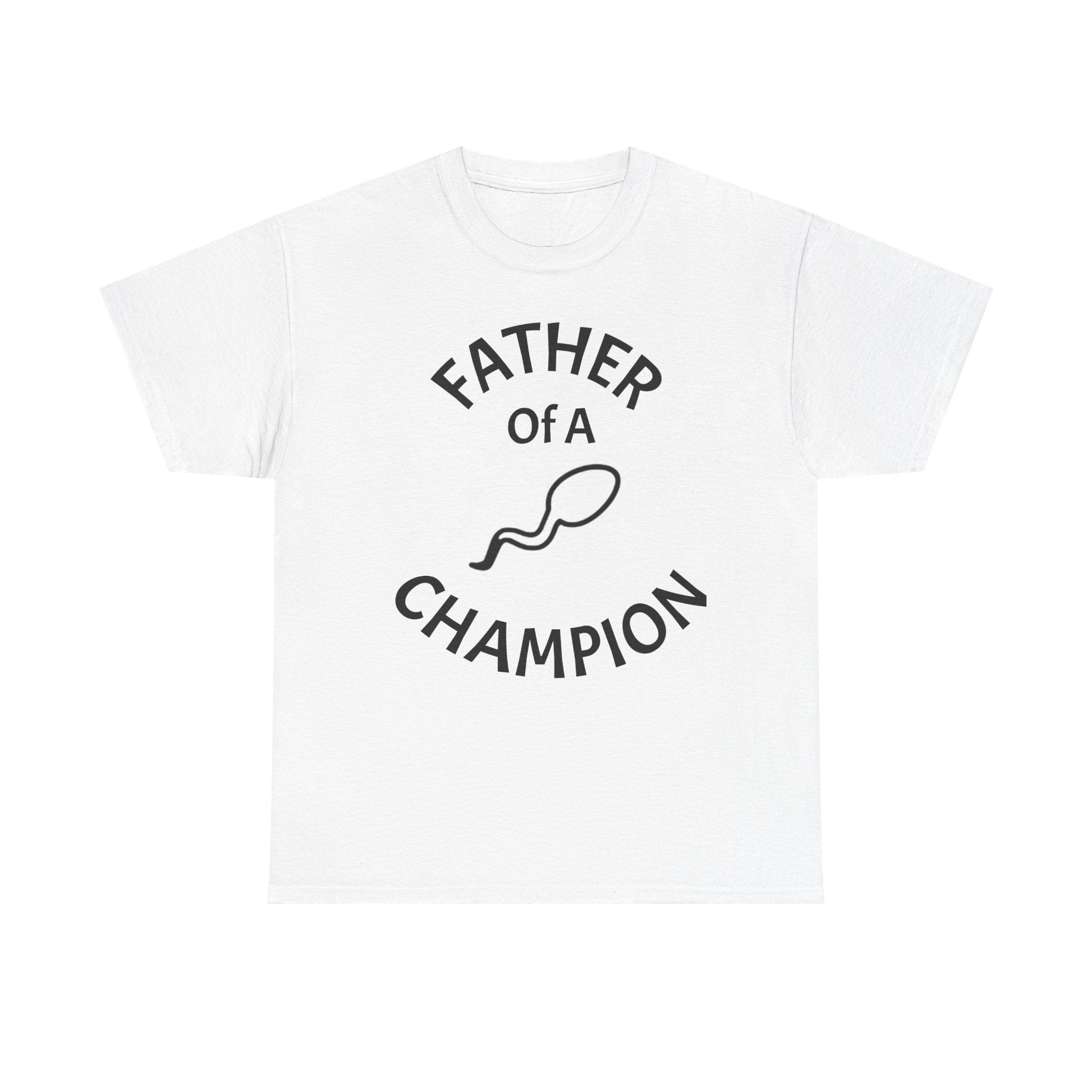Father of a Champion T-Shirt — Funny #1 Dad Tee with Sperm Graphic